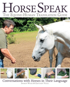 Horse Speak: An Equine-Human Translation Guide : Conversations with Horses in Their Language by Sharon Wilsie - Paperback
