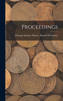 Proceedings by Chicago Sanitary District Board of T - Hardback