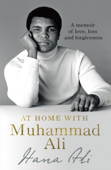 At Home with Muhammad Ali : A Memoir of Love, Loss and Forgiveness by Hana Yasmeen Ali - Paperback