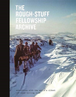 The Rough-Stuff Fellowship Archive : Adventures with the world's oldest off-road cycling club by Mark Hudson - Paperback