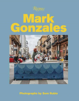 Mark Gonzales : Adventures in Street Skating by Mark Gonzales - Hardback