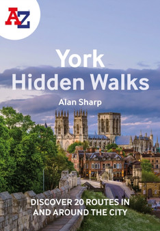 A -Z York Hidden Walks : Discover 20 Routes in and Around the City by Alan Sharp - Paperback