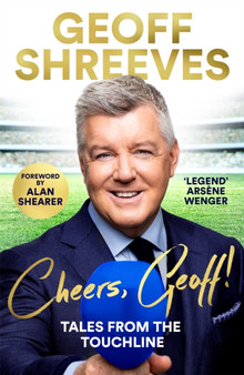 Cheers, Geoff! : Tales from the Touchline by Geoff Shreeves - Hardback