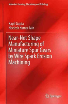 Near-Net Shape Manufacturing of Miniature Spur Gears by Wire Spark Erosion Machining by Kapil Gupta - Hardback