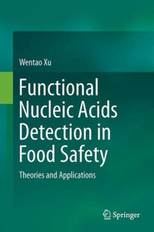 Functional Nucleic Acids Detection in Food Safety : Theories and Applications by Wentao Xu - Hardback