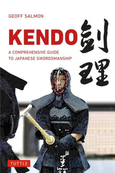 Kendo : A Comprehensive Guide to Japanese Swordsmanship by Geoff Salmon - Paperback
