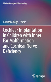 Cochlear Implantation in Children with Inner Ear Malformation and Cochlear Nerve Deficiency by Kimitaka Kaga - Hardback