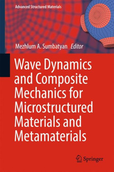 Wave Dynamics and Composite Mechanics for Microstructured Materials and Metamaterials : 59 by Mezhlum A. Sumbatyan - Hardback