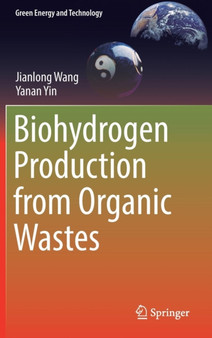 Biohydrogen Production from Organic Wastes by Jianlong Wang - Hardback