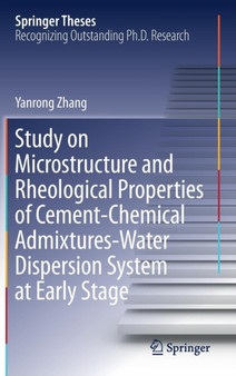 Study on Microstructure and Rheological Properties of Cement-Chemical Admixtures-Water Dispersion System at Early Stage by Yanrong Zhang - Hardback