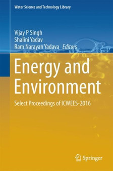 Energy and Environment : Select Proceedings of ICWEES-2016 : 80 by Vijay P Singh - Hardback