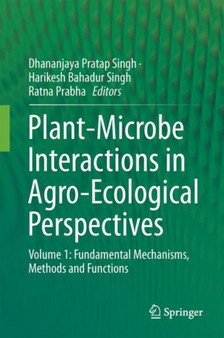 Plant-Microbe Interactions in Agro-Ecological Perspectives : Volume 1: Fundamental Mechanisms, Methods and Functions by Dhananjaya Pratap Singh - Hardback
