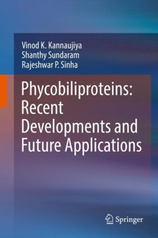 Phycobiliproteins: Recent Developments and Future Applications by Vinod K. Kannaujiya - Hardback