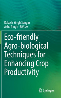 Eco-friendly Agro-biological Techniques for Enhancing Crop Productivity by Rakesh Singh Sengar - Hardback
