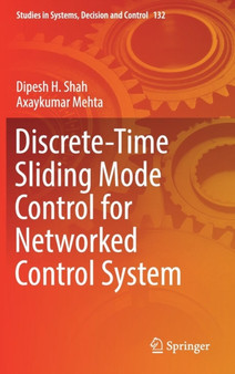 Discrete-Time Sliding Mode Control for Networked Control System : 132 by Dipesh H. Shah - Hardback