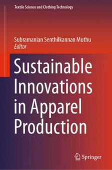 Sustainable Innovations in Apparel Production by Subramanian Senthilkannan Muthu - Hardback