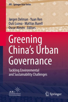 Greening China's Urban Governance : Tackling Environmental and Sustainability Challenges : 7 by Jorgen Delman - Hardback