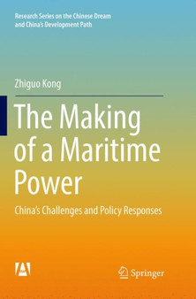 The Making of a Maritime Power : China's Challenges and Policy Responses by Zhiguo Kong - Paperback