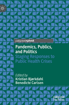 Pandemics, Publics, and Politics : Staging Responses to Public Health Crises by Kristian Bjorkdahl - Hardback