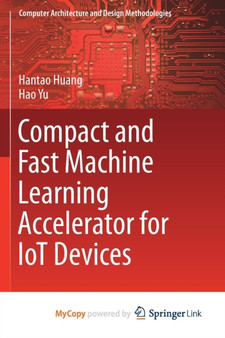 Compact and Fast Machine Learning Accelerator for IoT Devices by Huang Hantao Huang - Paperback