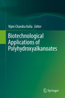 Biotechnological Applications of Polyhydroxyalkanoates by Vipin Chandra Kalia - Hardback