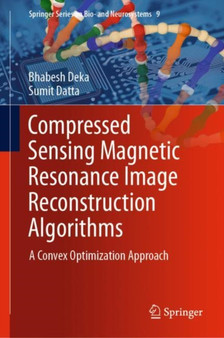 Compressed Sensing Magnetic Resonance Image Reconstruction Algorithms : A Convex Optimization Approach : 9 by Bhabesh Deka - Hardback