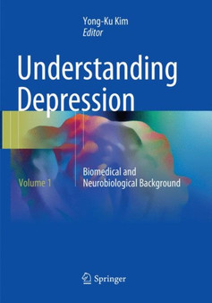 Understanding Depression : Volume 1. Biomedical and Neurobiological Background by Yong-Ku Kim - Paperback