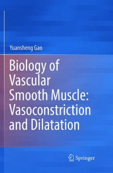 Biology of Vascular Smooth Muscle: Vasoconstriction and Dilatation by Yuansheng Gao - Paperback