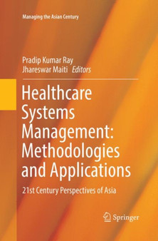 Healthcare Systems Management: Methodologies and Applications : 21st Century Perspectives of Asia by Pradip Kumar Ray - Paperback