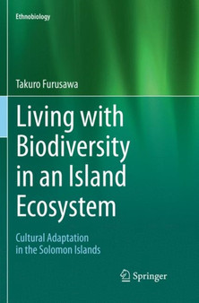 Living with Biodiversity in an Island Ecosystem : Cultural Adaptation in the Solomon Islands by Takuo Furusawa - Paperback