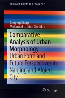 Comparative Analysis of Urban Morphology : Urban Form and Future Perspectives in Nanjing and Algiers City by Guoping Xiong - Paperback