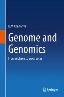Genome and Genomics : From Archaea to Eukaryotes by K.V. Chaitanya - Hardback