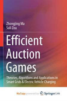 Efficient Auction Games : Theories, Algorithms and Applications in Smart Grids & Electric Vehicle Charging by Ma Zhongjing Ma - Paperback