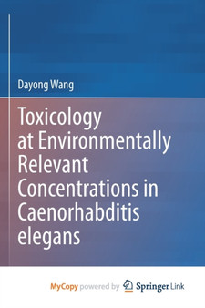 Toxicology at Environmentally Relevant Concentrations in Caenorhabditis elegans by Wang Dayong Wang - Paperback