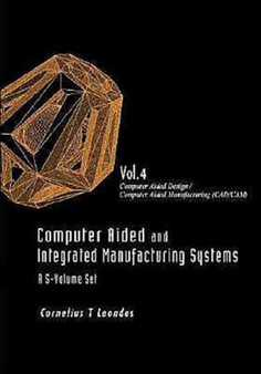 Computer Aided And Integrated Manufacturing Systems - Volume 4: Computer Aided Design / Computer Aided Manufacturing (Cad/cam) by Cornelius T Leondes - Hardback
