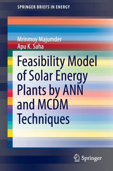 Feasibility Model of Solar Energy Plants by ANN and MCDM Techniques by Mrinmoy Majumder - Paperback