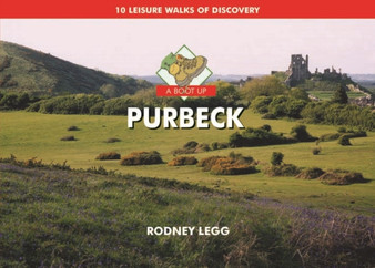 A Boot Up Purbeck : 10 Leisure Walks of Discovery by Rodney Legg - Hardback