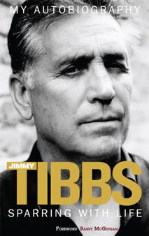 Sparring with Life Jimmy Tibbs My Autobiography by Jimmy Tibbs - Paperback