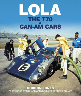 Lola : The T70 and Can-Am Cars by Gordon Jones - Hardback