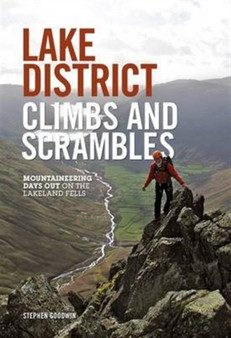 Lake District Climbs and Scrambles : Mountaineering days out on the Lakeland Fells by Stephen Goodwin - Paperback