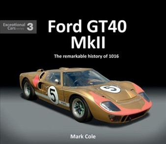 FORD GT40 MARK II : The remarkable history of 1016 : 3 by Mark Cole - Hardback