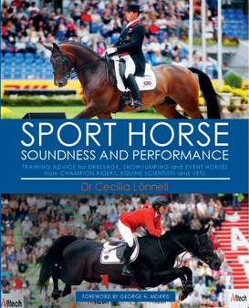Sport Horse : Soundness and Performance - Training Advice for Dressage, Showjumping and Event Horses from Champion Riders, Equine Scientists and Vets by Cecilia Lonnell - Hardback