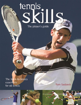Tennis Skills : The Player's Guide by Tom Sadzeck - Paperback