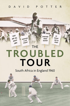The Troubled Tour : South Africa in England 1960 by David Potter - Hardback