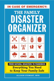 In Case of Emergency: The Family Disaster Organizer : From Natural Disasters to Pandemics, Everything You Need to Keep Your Family Safe by Allison Stewart - Hardback
