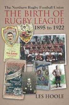 The The Northern Football Rugby Union : The Birth of Rugby League 1895-1922 by Les Hoole - Paperback