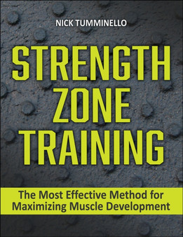 Strength Zone Training : The Most Effective Method for Maximizing Muscle Development by Nick Tumminello - Paperback