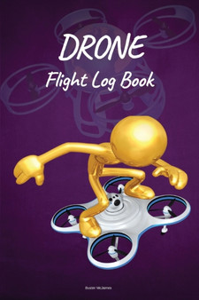 Drone Flight Log Book by Buster McJames - Paperback