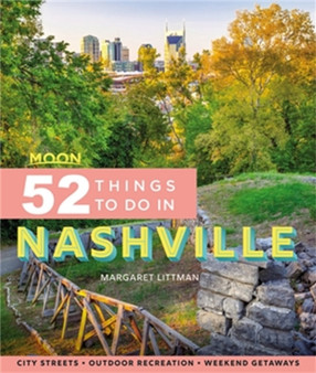 Moon 52 Things to Do in Nashville (First Edition) : Local Spots, Outdoor Recreation, Getaways by Margaret Littman - Paperback