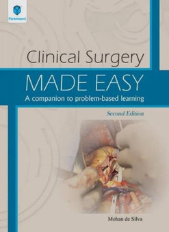 Clinical Surgery Made Easy : A Companion to Problem-Based Learning by Professor Mohan MS FRCS De Silva - Paperback
